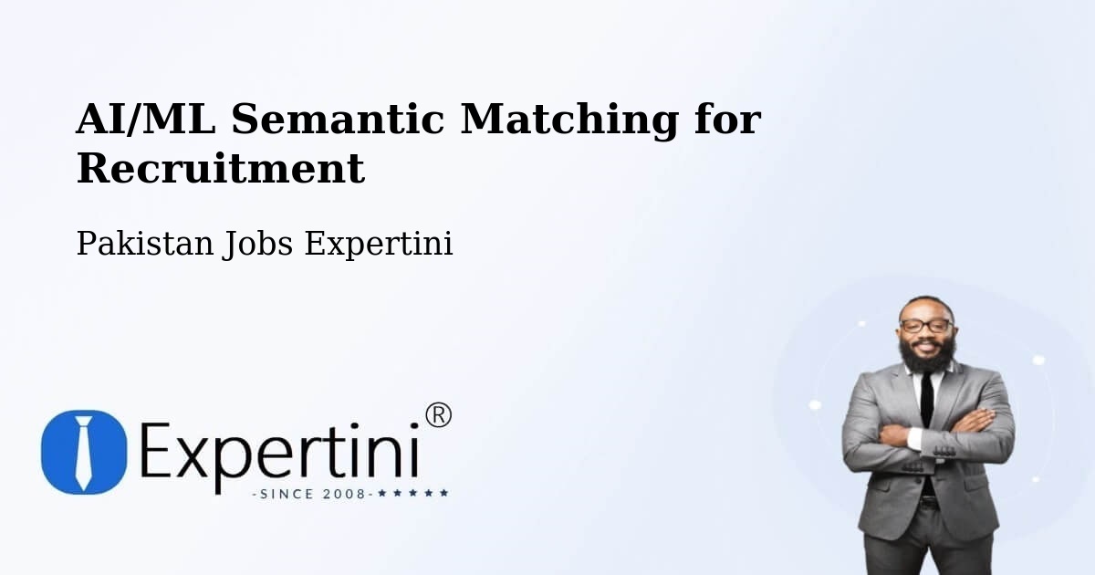 AI/ML Semantic Matching for Recruitment - Pakistan Jobs Expertini
